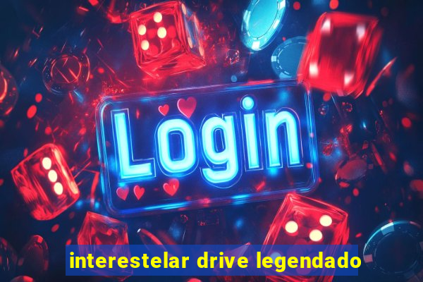 interestelar drive legendado